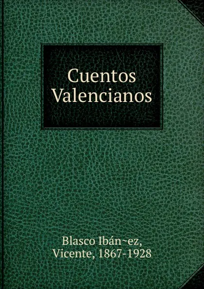 Обложка книги Cuentos Valencianos, Vicente Blasco Ibanez