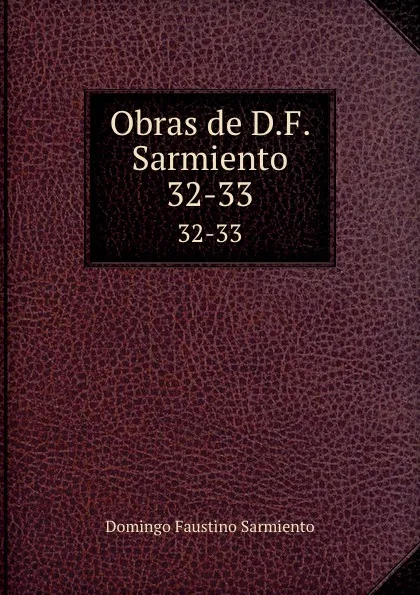 Обложка книги Obras de D.F. Sarmiento. 32-33, Domingo Faustino Sarmiento