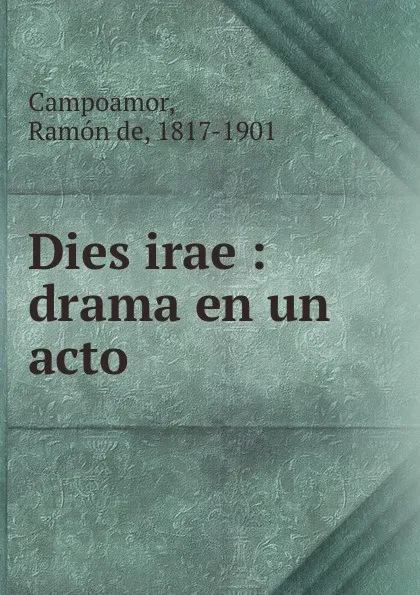 Обложка книги Dies irae : drama en un acto, Ramón de Campoamor