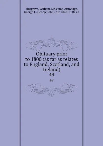 Обложка книги Obituary prior to 1800 (as far as relates to England, Scotland, and Ireland). 49, William Musgrave