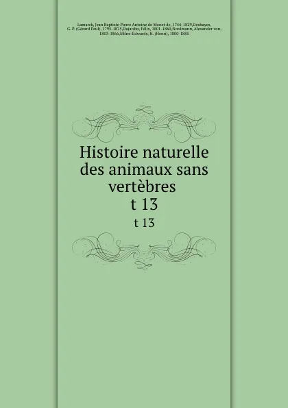 Обложка книги Histoire naturelle des animaux sans vertebres . t 13, Jean Baptiste P.A. de Monet de Lamarck