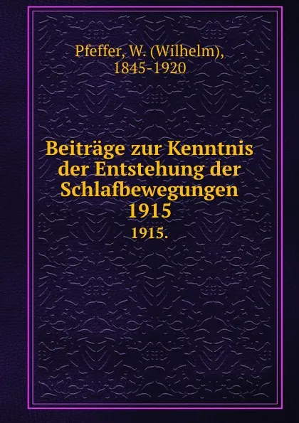 Обложка книги Beitrage zur Kenntnis der Entstehung der Schlafbewegungen. 1915., Wilhelm Pfeffer