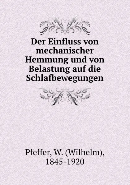 Обложка книги Der Einfluss von mechanischer Hemmung und von Belastung auf die Schlafbewegungen, Wilhelm Pfeffer