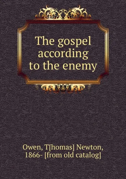 Обложка книги The gospel according to the enemy, Thomas Newton Owen