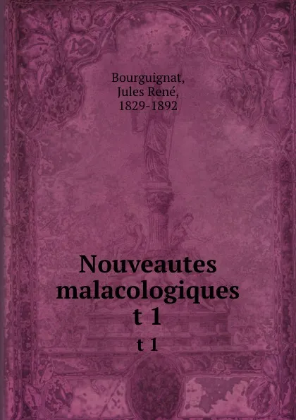 Обложка книги Nouveautes malacologiques. t 1, Jules René Bourguignat