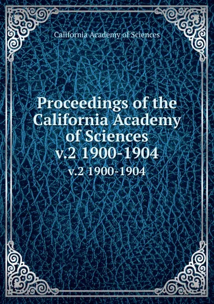 Обложка книги Proceedings of the California Academy of Sciences. v.2 1900-1904, California Academy of Sciences