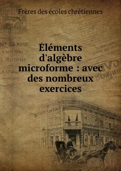 Обложка книги Elements d.algebre microforme : avec des nombreux exercices, Frères des écoles chrétiennes