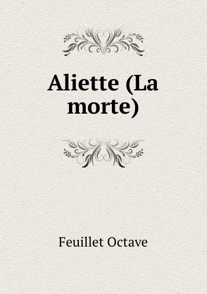 Обложка книги Aliette (La morte), Feuillet Octave