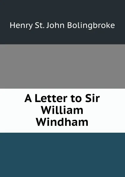 Обложка книги A Letter to Sir William Windham, Henry St. John Bolingbroke