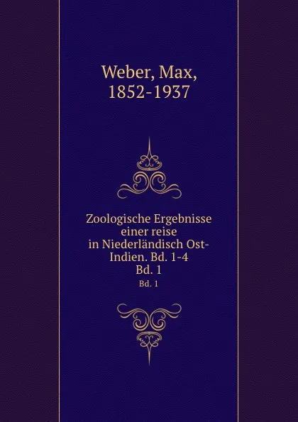 Обложка книги Zoologische Ergebnisse einer reise in Niederlandisch Ost-Indien. Bd. 1-4. Bd. 1, Max Weber