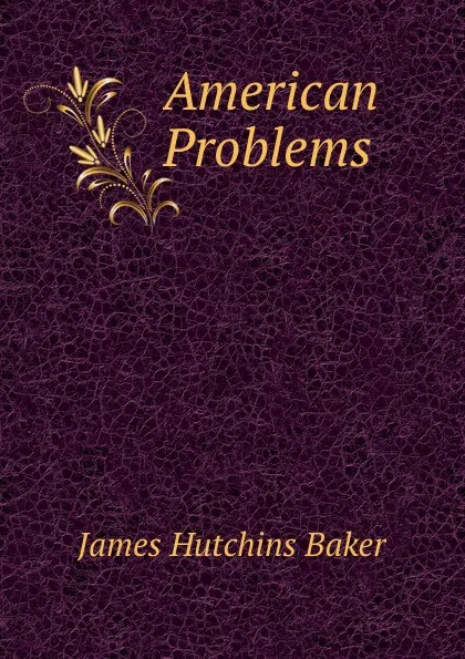 Обложка книги American Problems, James Hutchins Baker