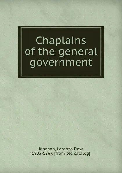 Обложка книги Chaplains of the general government, Lorenzo Dow Johnson