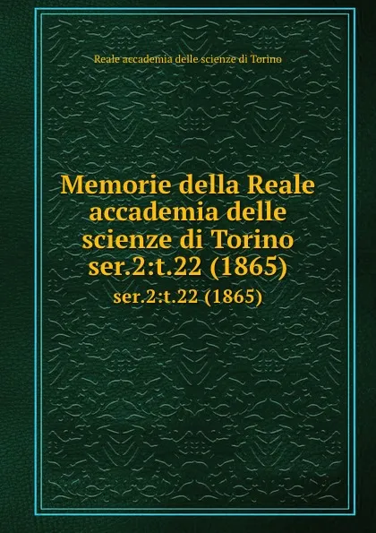 Обложка книги Memorie della Reale accademia delle scienze di Torino. ser.2:t.22 (1865), Reale accademia delle scienze di Torino