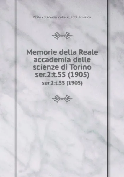 Обложка книги Memorie della Reale accademia delle scienze di Torino. ser.2:t.55 (1905), Reale accademia delle scienze di Torino