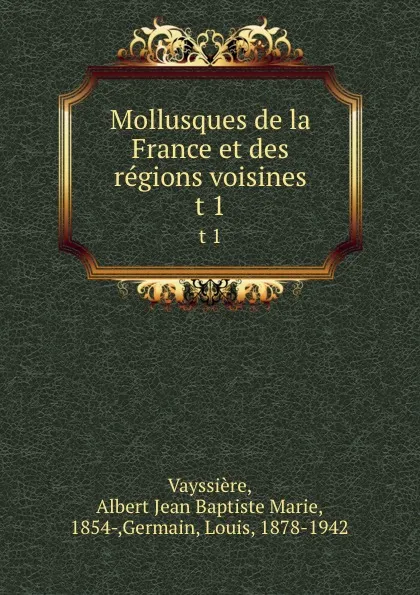 Обложка книги Mollusques de la France et des regions voisines. t 1, Albert Jean Baptiste Marie Vayssière