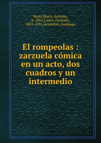 Обложка книги El rompeolas : zarzuela comica en un acto, dos cuadros y un intermedio, Santa María