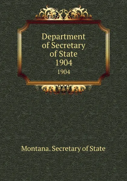 Обложка книги Department of Secretary of State. 1904, Montana. Secretary of State