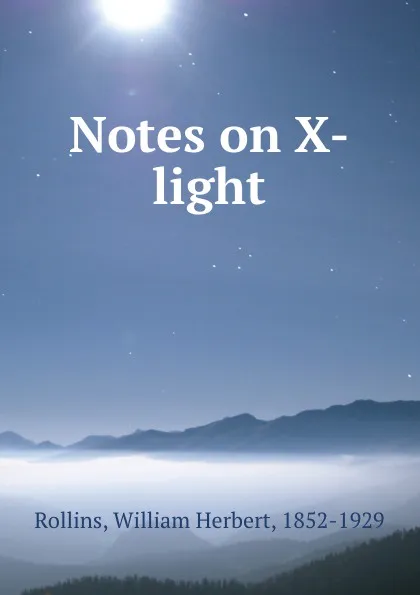 Обложка книги Notes on X-light, William Herbert Rollins