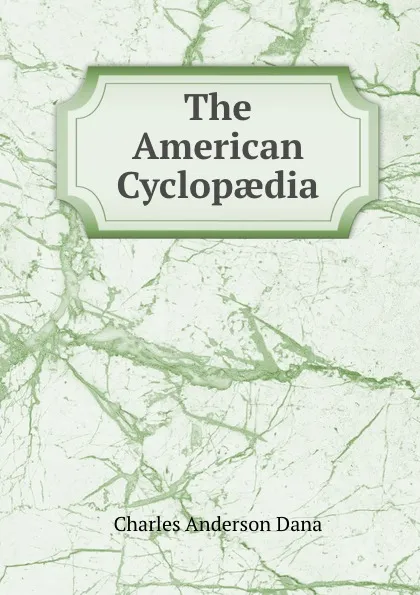 Обложка книги The American Cyclopaedia, Charles Anderson Dana