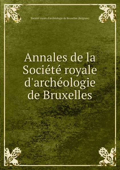 Обложка книги Annales de la Societe royale d.archeologie de Bruxelles, 