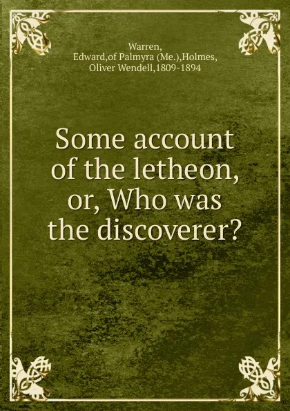 Обложка книги Some account of the letheon, or, Who was the discoverer., Edward Warren