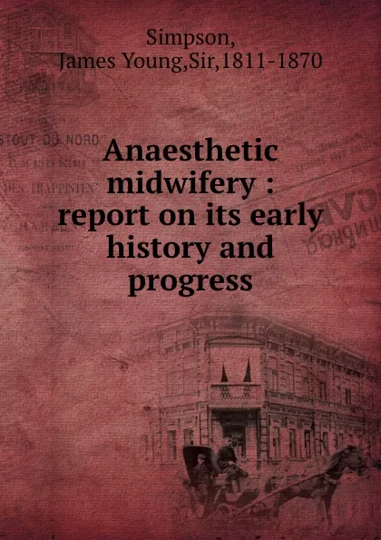 Обложка книги Anaesthetic midwifery : report on its early history and progress, James Young Simpson