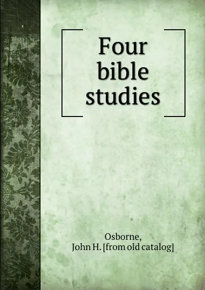 Обложка книги Four bible studies, John H. Osborne