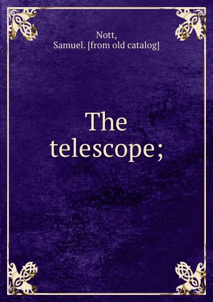 Обложка книги The telescope;, Samuel Nott