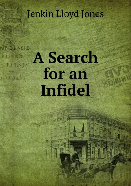 Обложка книги A Search for an Infidel, Jenkin Lloyd Jones