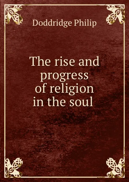 Обложка книги The rise and progress of religion in the soul, Doddridge Philip