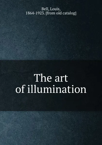 Обложка книги The art of illumination, Louis Bell