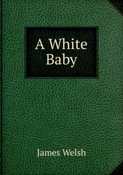 Обложка книги A White Baby, James Welsh