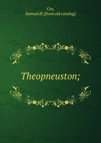 Обложка книги Theopneuston;, Samuel H. Cox