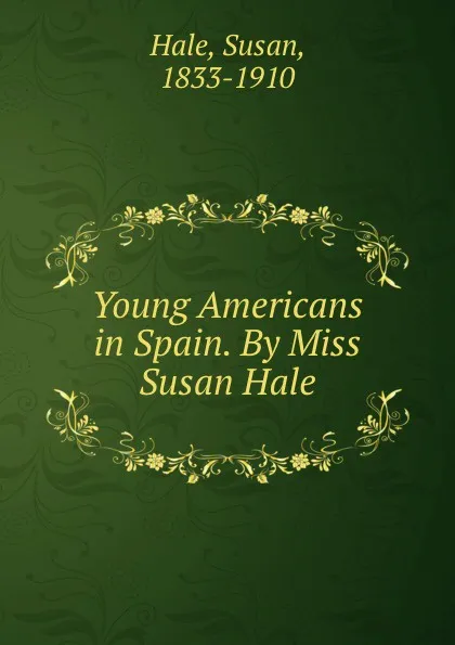 Обложка книги Young Americans in Spain. By Miss Susan Hale, Susan Hale