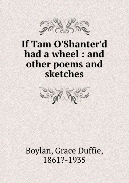 Обложка книги If Tam O.Shanter.d had a wheel : and other poems and sketches, Grace Duffie Boylan