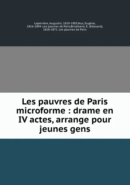 Обложка книги Les pauvres de Paris microforme : drame en IV actes, arrange pour jeunes gens, Augustin Laperrière