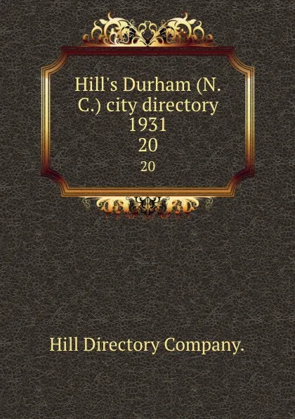 Обложка книги Hill.s Durham (N.C.) city directory 1931. 20, Hill Directory