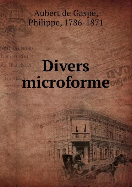 Обложка книги Divers microforme, Philippe Aubert de Gaspé