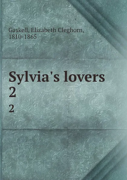 Обложка книги Sylvia.s lovers. 2, Elizabeth Cleghorn Gaskell