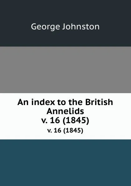 Обложка книги An index to the British Annelids. v. 16 (1845), George Johnston