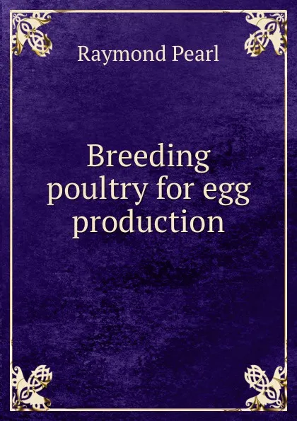 Обложка книги Breeding poultry for egg production, Raymond Pearl