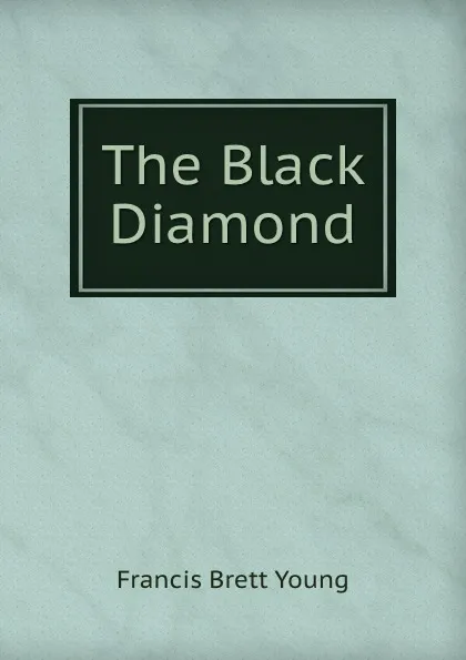 Обложка книги The Black Diamond, Francis Brett Young