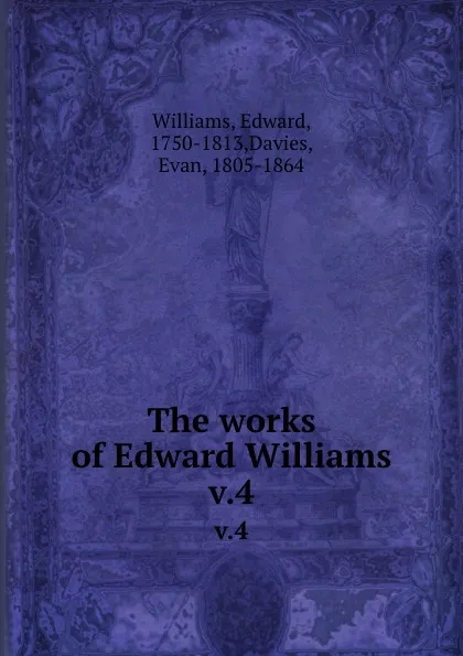 Обложка книги The works of Edward Williams. v.4, Edward Williams