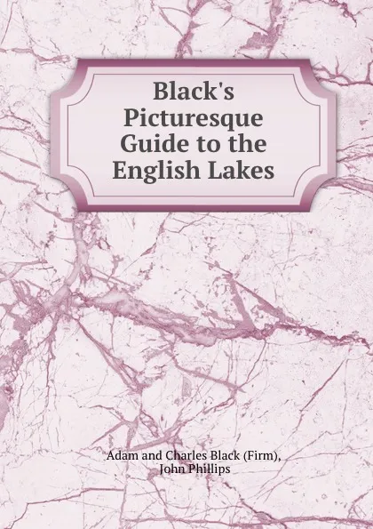 Обложка книги Black.s Picturesque Guide to the English Lakes, John Phillips