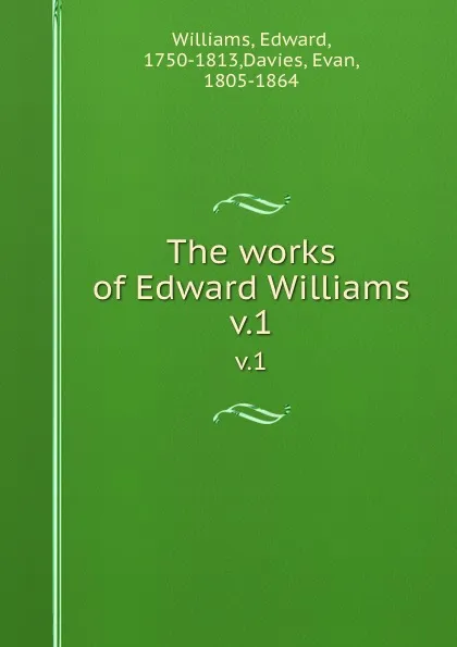 Обложка книги The works of Edward Williams. v.1, Edward Williams