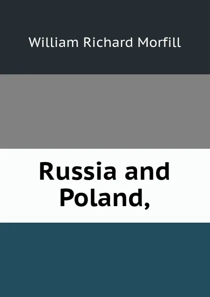 Обложка книги Russia and Poland,, William Richard Morfill