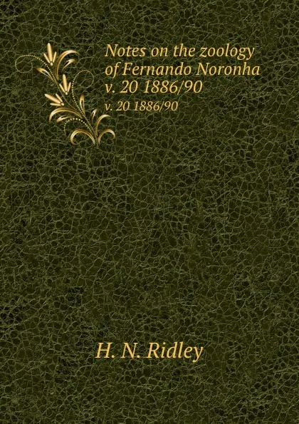 Обложка книги Notes on the zoology of Fernando Noronha. v. 20 1886/90, H.N. Ridley