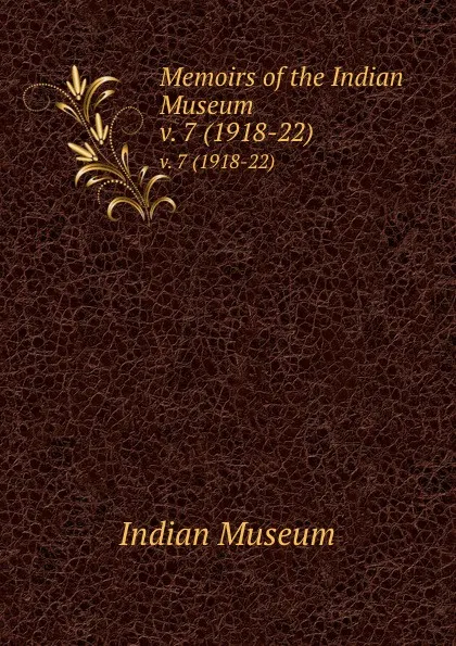 Обложка книги Memoirs of the Indian Museum. v. 7 (1918-22), Indian Museum