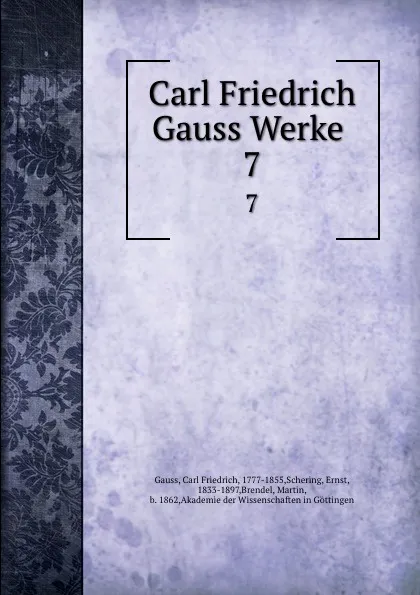 Обложка книги Carl Friedrich Gauss Werke . 7, Carl Friedrich Gauss