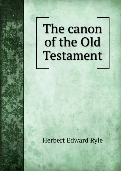 Обложка книги The canon of the Old Testament, Herbert Edward Ryle